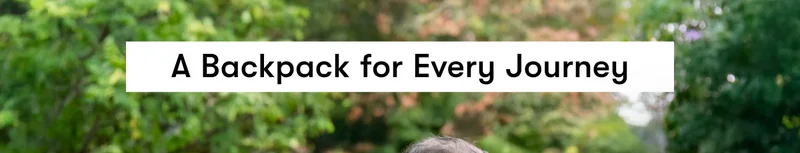 A Backpack for Every Journey | Explore All Backpacks
