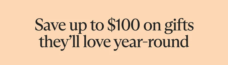 Save up to $100 on gifts they’ll love year-round