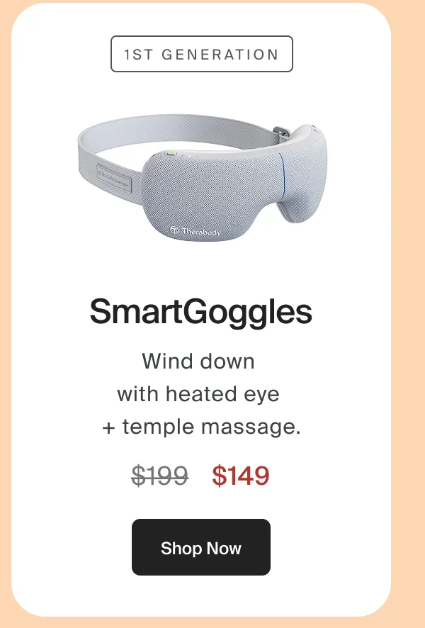 SmartGoggles | Wind down  with heated eye  + temple massage. | $149 | Shop Now