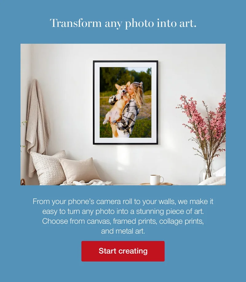 Transform any photo into art. From your phone's camera roll to your walls, we make it easy to turn any photo into a stunning piece of art. Choose from canvas, framed prints, collage prints, and metal art.
