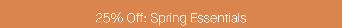 25% Off: Spring Essentials
