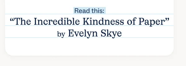 The Incredible Kindness of Paper The Incredible Kindness of Paper