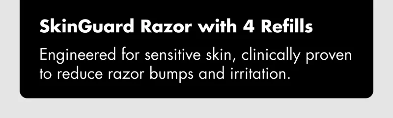 SkinGuard Razor with 4 Refills - Engineered for sensitive skin, clinically proven to reduce razor bumps and irritation.