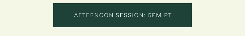 Afternoon Session: 5pm PT