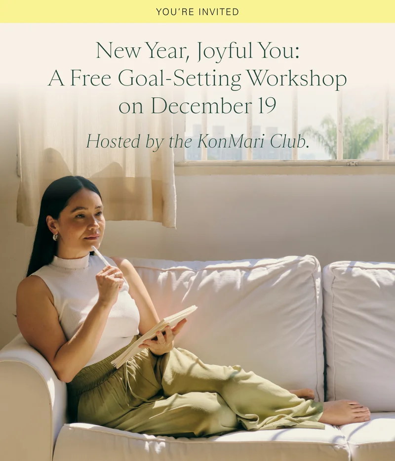You’re Invited. New Year, Joyful You: A Free Goal-Setting Workshop | December 19 hosted by the KonMari Club