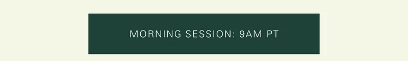 Morning Session: 9am PT