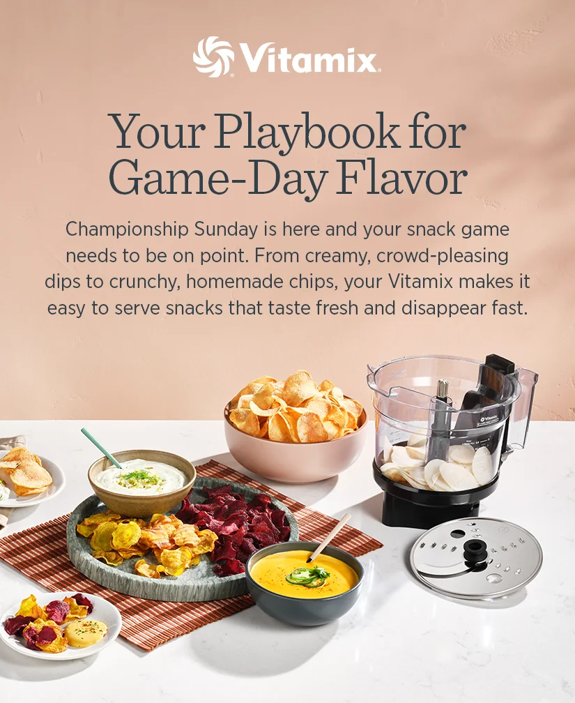 Your Playbook for Game-Day Flavor. Championship Sunday is here and your snack game needs to be on point. From creamy, crowd-pleasing dips to crunchy, homemade chips, your Vitamix makes it easy to serve snacks that taste fresh and disappear fast.
