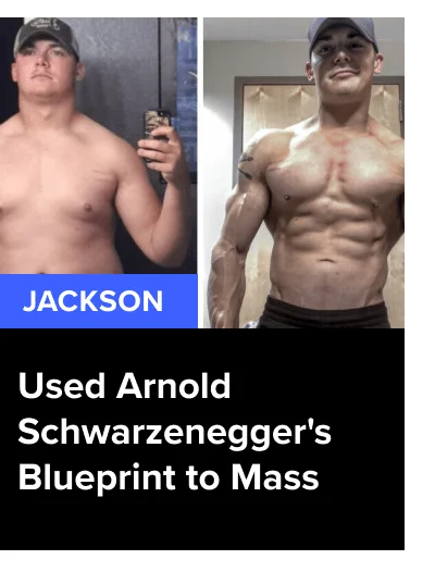 Jackson - Used Arnold Schwarzenegger's Blueprint to Mass