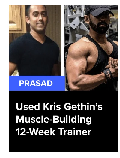 Prasad - Used Kris Gethin’s Muscle-Building 12-Week Trainer