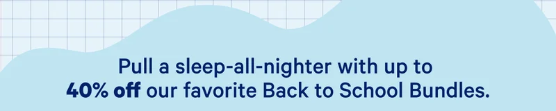 Pull a sleep-all-nighter with up to 40% off our favorite Back to School Bundles. >>