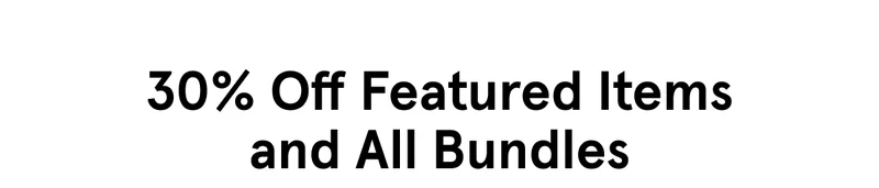 30% Off Featured Items and All Bundles