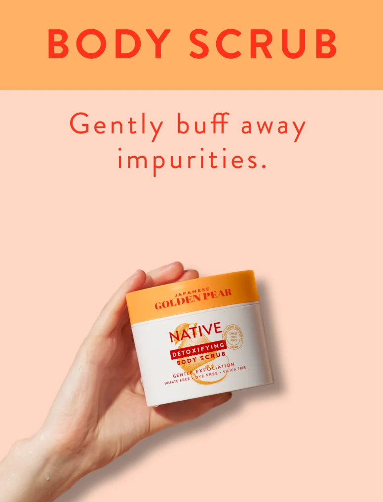 Body Scrub. Gently buff away impurities. Body Scrub. Gently buff away impurities.
