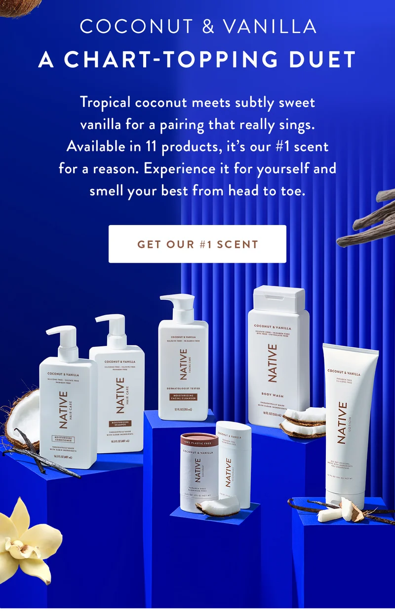 Coconut & Vanilla | A Chart-Topping Duet | Tropical coconut meets subtly sweet vanilla for a pairing that really sings. Available in 11 products, it’s our #1 scent for a reason. Experience it for yourself and smell your best from head to toe. | GET OUR #1 SCENT