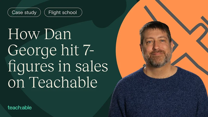 How Dan George Hit 7-figures in sales on Teachable