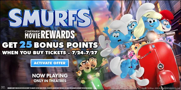 SMURFS | GET 25 BONUS POINTS WHEN YOU BUY TICKETS - 7/24-7/27 | ACTIVATE OFFER >