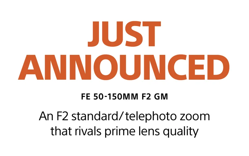 JUST ANNOUNCED | FE 50-150mm f2 GM | An F2 standard/telephoto zoom that rivals prime lens quality