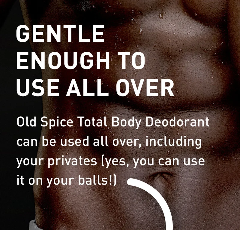 GENTLE ENOUGH TO USE ALL OVER. Old Spice Total Body Deodorant can be used all over, including your privates (yes, you can use it on your balls!)