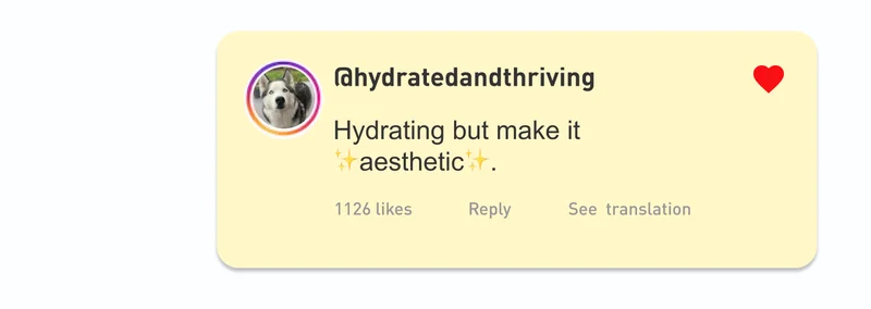 “Hydrating but make it ✨aesthetic✨.” – @hydratedandthriving