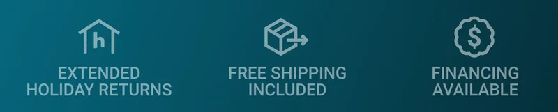 Extended Holiday Returns. Free Shipping Included. Financing Available.