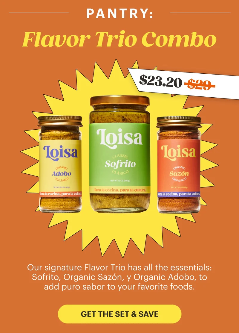 Pantry: Flavor Trio Combo  Our signature Flavor Trio has all the essentials: Sofrito, Organic Sazón, y Organic Adobo, to add puro sabor to your favorite foods. GET THE SET & SAVE
