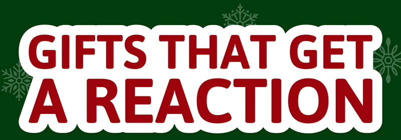 Gifts That Get a Reaction