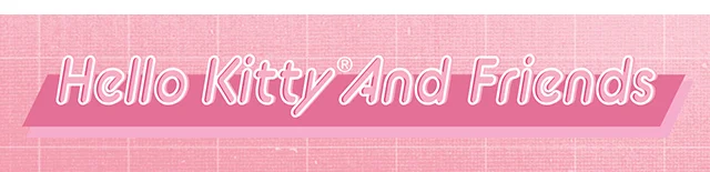 Hello Kitty and Friends. Soft Eyes, Sweet Style. Shop Now