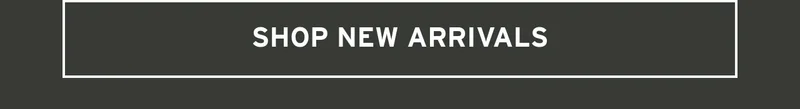 SHOP NEW ARRIVALS