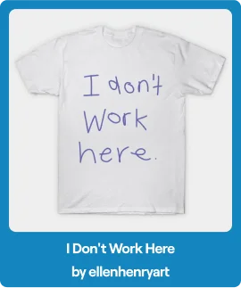 I Don't Work Here T-Shirt