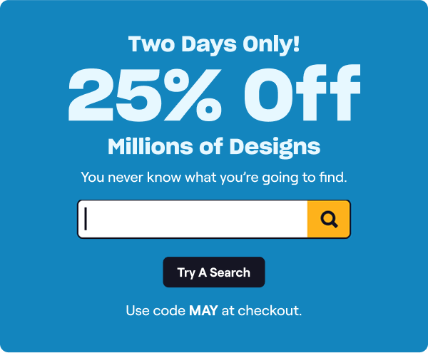 Two Days Only! 25% Off Millions of Designs