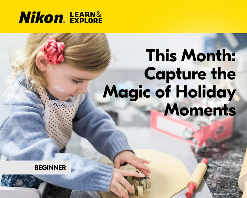 Nikon Learn and Explore | This Month: Capture the Magic of Holiday Moments