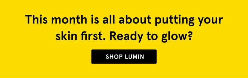 Ready to glow? Shop Lumin.