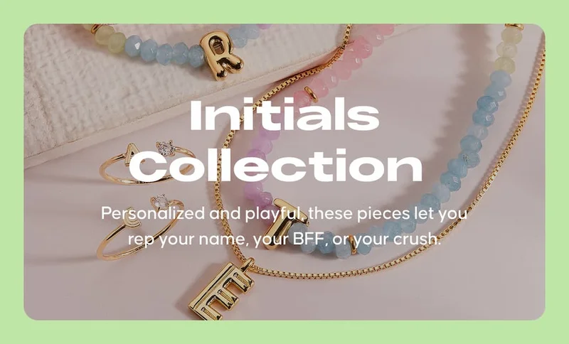 Initials Collection. Personalized and playful, these pieces let you rep your name, your BFF, or your crush.