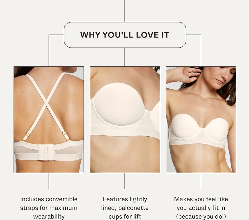 Why you'll love it: Includes convertible straps for maximum wearability. Features lightly lined, balconette cups for lift. Makes you feel like you actually fit in (because you do!) .