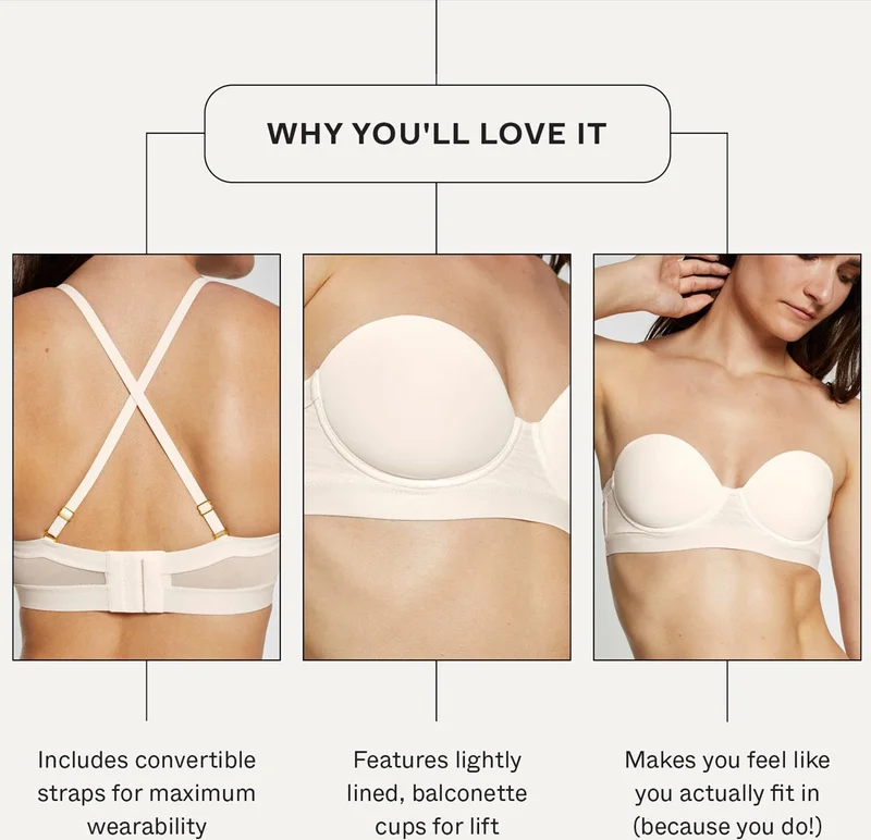 Why you'll love it: Includes convertible straps for maximum wearability. Features lightly lined, balconette cups for lift. Makes you feel like you actually fit in (because you do!) .