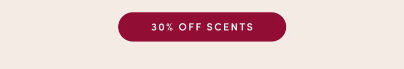 SAVE 30% ON SCENTS