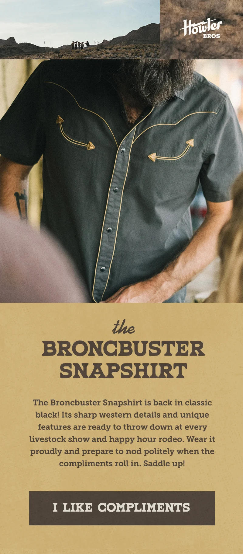 The Broncbuster Snapshirt is back in black! Its sharp western details and unique features are ready to throw down at every livestock show and happy hour rodeo. Wear it proudly and prepare to nod politely when the compliments roll in. Saddle up!