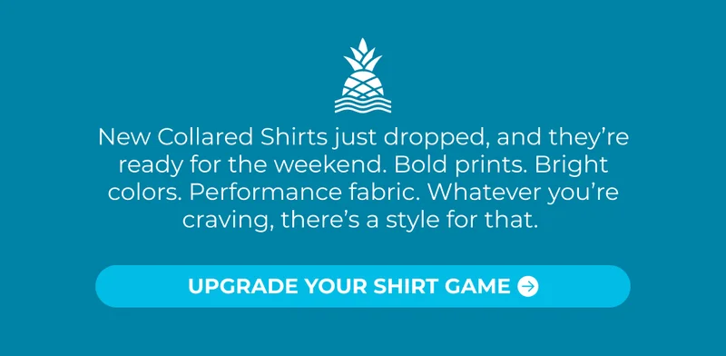 New Collared Shirts just dropped, and they’re ready for the weekend. Bold prints. Bright colors. Performance fabric. Whatever you’re craving, there’s a style for that.
