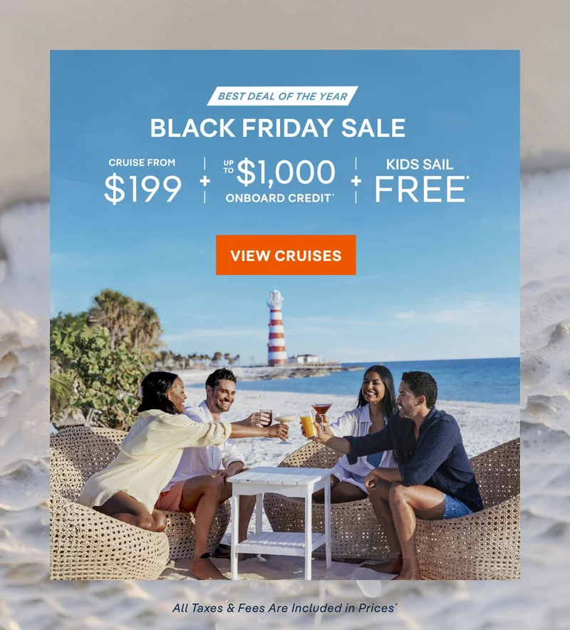 Black Friday Sale – Cruise From $199 + Up to $1,000 Onboard Credit + Kids Sail Free* – Click to View Cruises & Book Now – All Taxes & Fees Are Included in Prices*