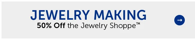 Jewelry Making - 50% Off the Jewelry Shoppe™