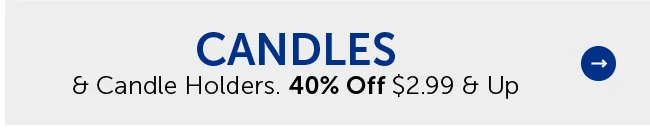 Candles & Candle Holders - 40% Off $2.99 & Up