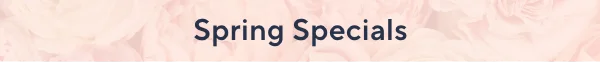 Spring Specials