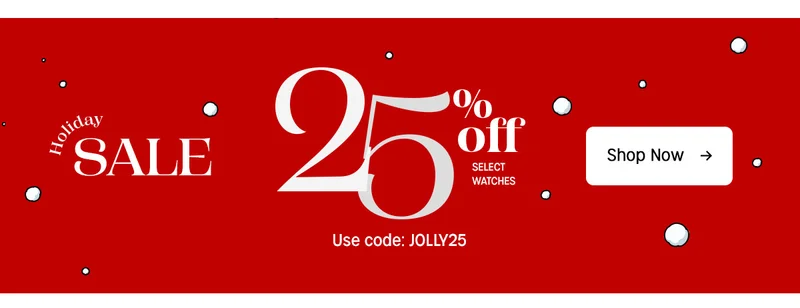 Holiday SALE | 25% off  SELECT WATCHES | Use code: discount code | Shop Now