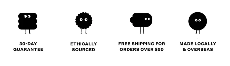 30 Day Guarantee, Ethically Sourced, Free Shipping For Orders Over $50, Made Locally & Overseas