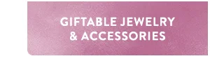 Giftable Jewelry & Accessories