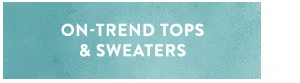 On Trend Tops & Sweaters