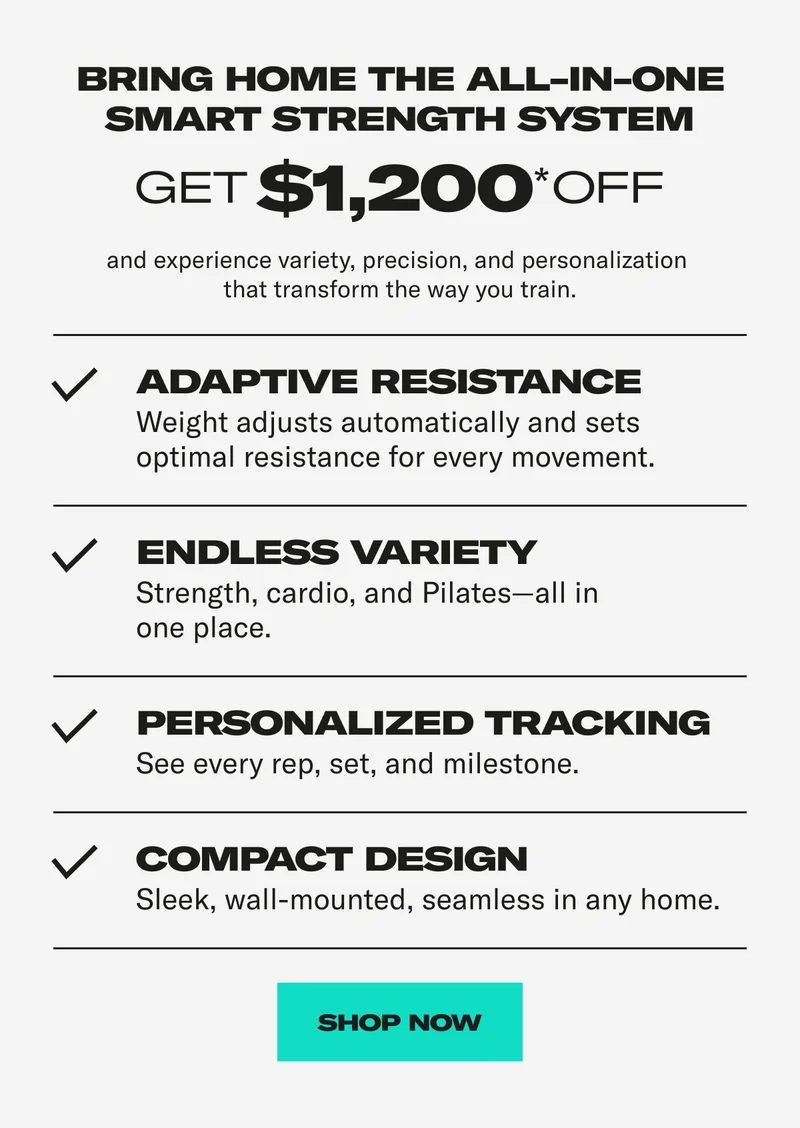 Bring home the all-in-one smart strength system. Get $1,200 off. Shop Now