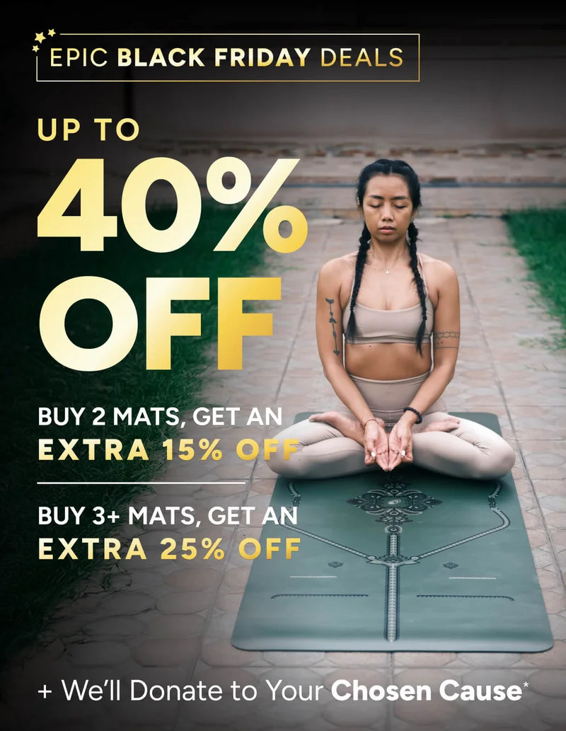 Black Friday is here | Up to 40% off! Buy 2 mats, get an extra 15% off, buy 3+, get and extra 20% off