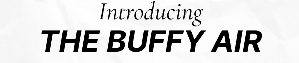 Introducing The Buffy Air