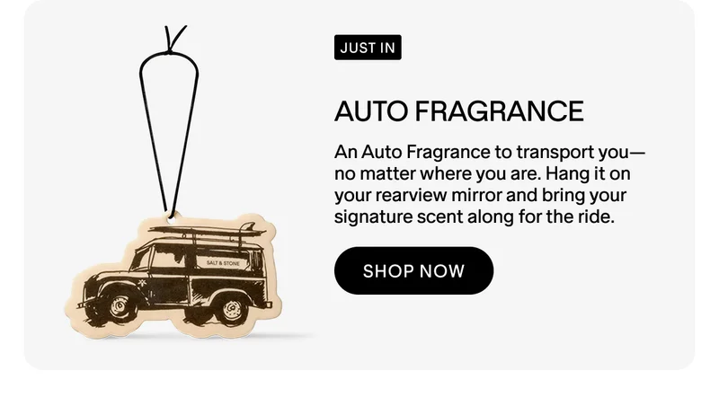 AUTO FRAGRANCE An Auto Fragrance to transport you—no matter where you are. Hang it on your rearview mirror and bring your signature scent along for the ride.  shop now
