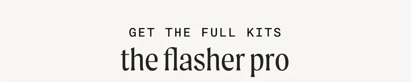 GET THE FULL KITS - the flasher pro